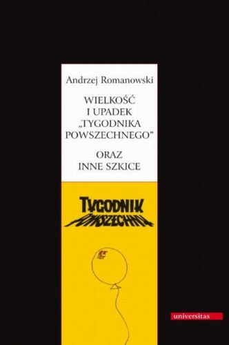 Okładka: Andrzej Romanowski - Wielkość i upadek "Tygodnika Powszechnego" oraz inne szkice