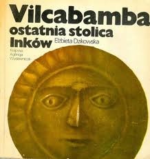 Okładka: Elżbieta Dzikowska - Vilcabamba ostatnia stolica Inków