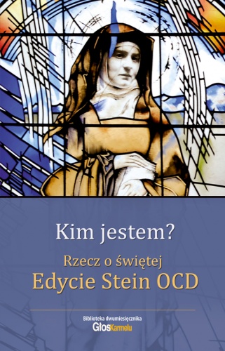Okładka: Edyta Stein - Kim jestem? Rzecz o świętej Edycie Stein OCD