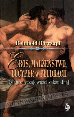 Okładka: Reinhold Dorrzapf - Eros, Małżeństwo, Lucyper w Pludrach