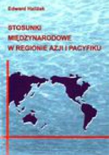 Okładka: Edward Haliżak - Stosunki międzynarodowe w regionie Azji i Pacyfiku