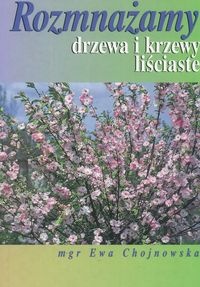 Okładka: Ewa Chojnowska - Rozmnażamy drzewa i krzewy liściaste