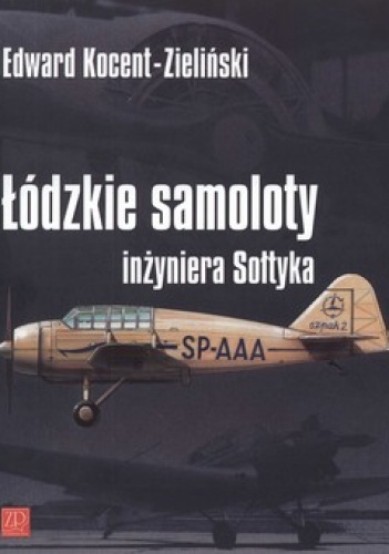 Okładka: Edward Kocent-Zieliński - Łódzkie samoloty inżyniera Sołtyka