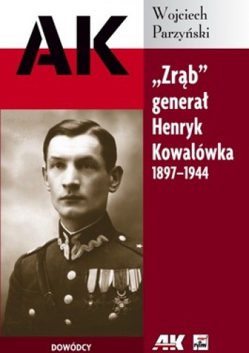 Okładka: Wojciech Parzyński - Zrąb. Generał Henryk Kowalówka 1897-1944