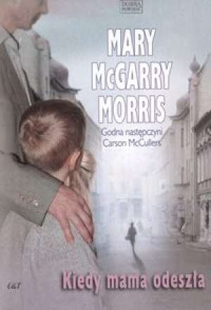 Okładka: Mary McGarry Morris - Kiedy mama odeszła
