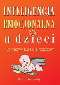 Okładka:  Annamalay S.D. - Inteligencja emocjonalna u dzieci. 12-dniowy kurs dla rodziców