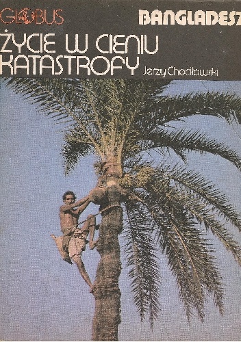 Okładka: Jerzy Chociłowski - Życie w cieniu katastrofy. Bangladesz