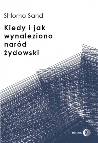 Okładka: Shlomo Sand - Kiedy i jak wynaleziono naród żydowski