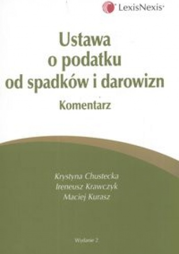Okładka: Krystyna Chustecka - Ustawa o podatku od spadku i darowizn komentarz