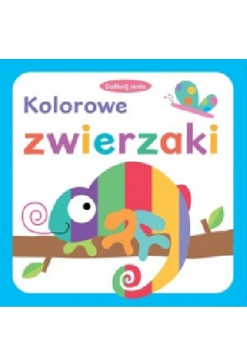 Okładka:  praca zbiorowa - Dotknij mnie. Kolorowe zwierzaki