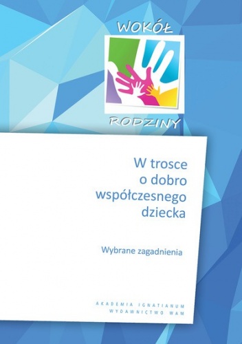 Okładka:  praca zbiorowa - W trosce o dobro współczesnego dziecka