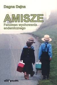 Okładka: Dagna Dejna - Amisze - fenomen wychowania endemicznego