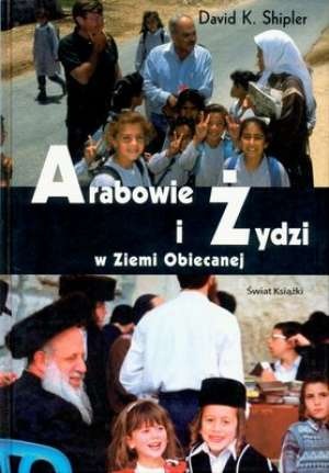 Okładka: David K. Shipler - Arabowie i Żydzi w Ziemi Obiecanej