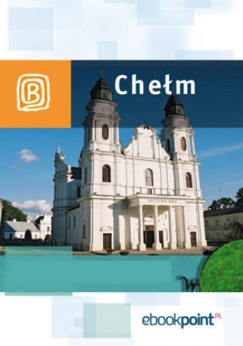Okładka:  praca zbiorowa - Chełm. Miniprzewodnik