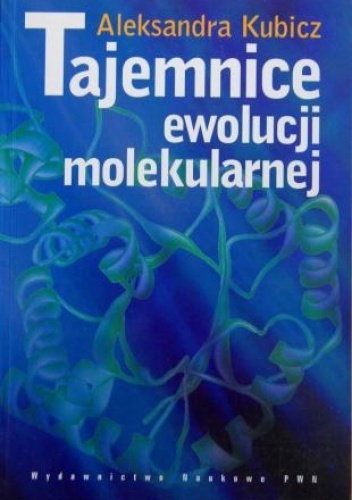 Okładka: Aleksandra Kubicz - Tajemnice ewolucji molekularnej