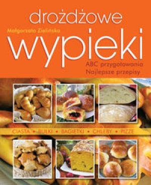Okładka: Małgorzata Zielińska - Drożdżowe wypieki ABC przygotowania Najlepsze przepisy