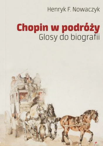 Okładka: Henryk F. Nowaczyk - Chopin w podróży. Glosy do biografii