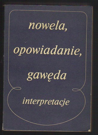 Okładka: Tadeusz Bujnicki - Nowela, opowiadanie, gawęda. Interpretacje małych form narracyjnych