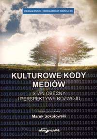 Okładka: Marek Sokołowski - Kulturowe kody mediów. Stan obecny i perspektywy rozwoju