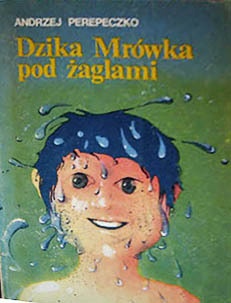 Okładka: Andrzej Perepeczko - Dzika Mrówka pod żaglami