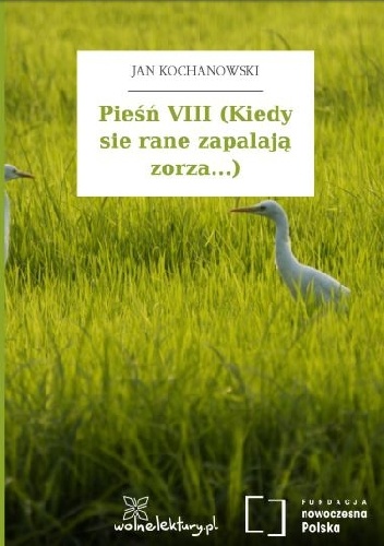 Okładka: Jan Kochanowski - Pieśń VIII (Kiedy sie rane zapalają zorza...)