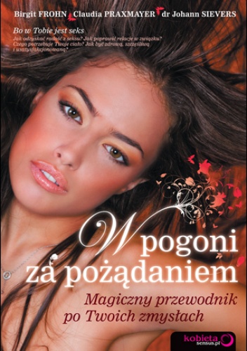 Okładka: Birgit Frohn - W pogoni za pożądaniem. Magiczny przewodnik po Twoich zmysłach