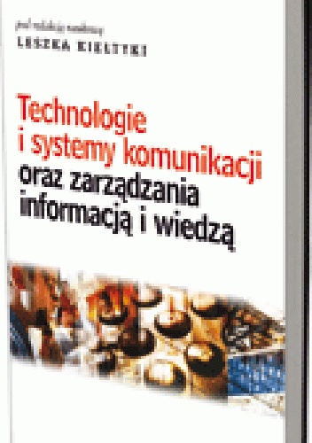 Okładka: Leszek Kiełtyka - Technologie i systemy komunikacji oraz zarządzania informacją i wiedzą