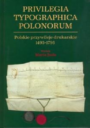 Okładka: Maria Juda - Privilegia typographica polonorum : polskie przywileje drukarskie 1493-1793