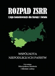 Okładka: Mieczysław Smoleń - Rozpad ZSRR i jego konsekwencje dla Europy i świata. Wspólnota Niepodległych Państw