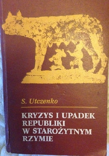 Okładka: Sergiusz L. Utczenko - Kryzys i upadek republiki w starożytnym Rzymie