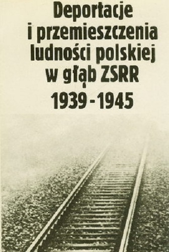 Okładka:  praca zbiorowa - Deportacje i przemieszczenia ludności polskiej w głąb ZSRR 1939-1945