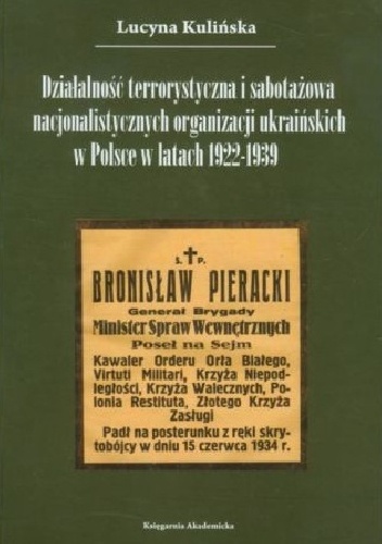 Okładka: Lucyna Kulińska - Działalność terrorystyczna i sabotażowa nacjonalistycznych organizacji ukraińskich w Polsce w latach 1922-1939