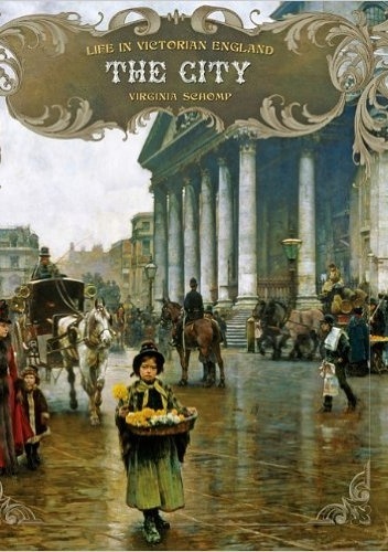 Okładka: Virginia Schomp - The City (Life in Victorian England)
