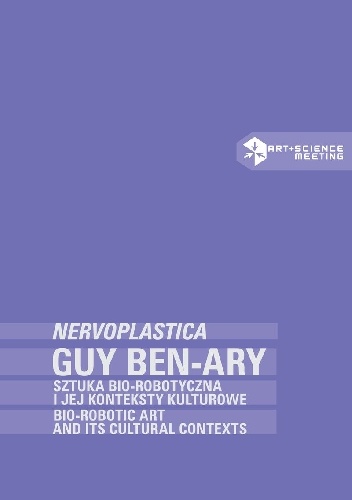 Okładka: Ryszard W. Kluszczyński - Guy Ben-Ary: NERVOPLASTICA. Sztuka bio-robotyczna i jej konteksty kulturowe