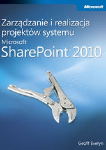 Okładka: Evelyn Geoff - Zarządzanie i realizacja projektów systemu Microsoft SharePoint 2010