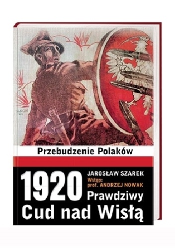 Okładka: Jarosław Szarek - 1920. Prawdziwy Cud nad Wisłą. Przebudzenie Polaków
