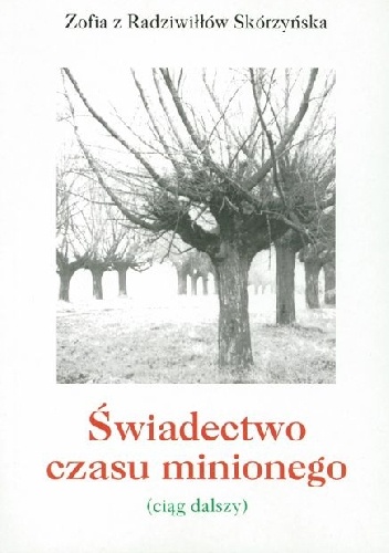 Okładka: Zofia Skórzyńska - Świadectwo czasu minionego. Ciąg dalszy