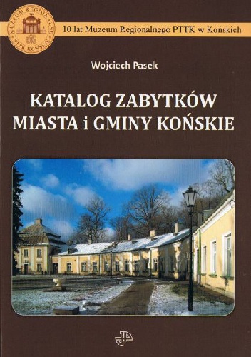 Okładka: Wojciech Pasek - Katalog zabytków miasta i gminy Końskie