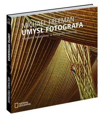 Okładka: Michael Freeman - Umysł fotografa. Myślenie kreatywne w fotografii cyfrowej