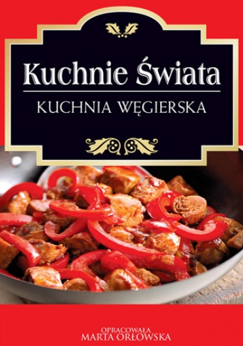 Okładka: Marta Orłowska - Kuchnie świata. Kuchnia węgierska
