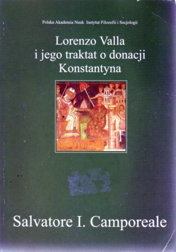 Okładka: Salvatore Ignazio Camporeale - Lorenzo Valla i jego traktat o donacji Konstantyna. Retoryka, wolność i eklezjologia w XV wieku