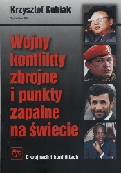 Okładka: Krzysztof Kubiak - Wojny, konflikty zbrojne i punkty zapalne na świecie