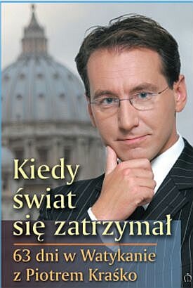 Okładka: Piotr Kraśko - Kiedy świat się zatrzymał : 63 dni w Watykanie / z Piotrem Kraśko rozmawia Marcin Witan.