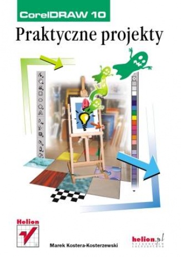 Okładka: Marek Kostera-Kosterzewski - CorelDRAW 10. Praktyczne projekty