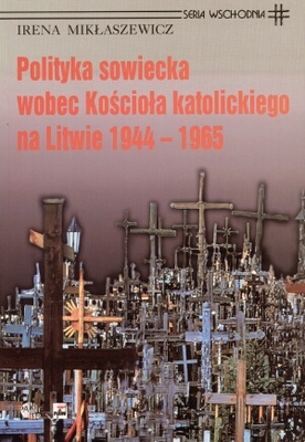 Okładka: Irena Mikłaszewicz - Polityka sowiecka wobec Kościoła katolickiego na Litwie 1944