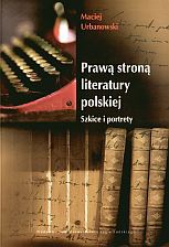 Okładka: Maciej Urbanowski - Prawą stroną literatury polskiej Szkice i portrety