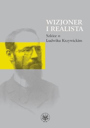 Okładka: Józef Hrynkiewicz - Wizjoner i realista. Szkice o Ludwiku Krzywickim