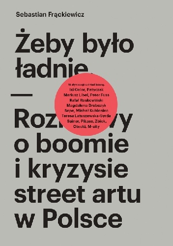 Okładka: Sebastian Frąckiewicz - Żeby było ładnie. Rozmowy o boomie i kryzysie street artu w Polsce