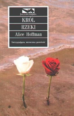 Okładka: Alice Hoffman - Król rzeki