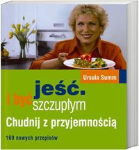 Okładka: Ursula Summ - Jeść i być szczupłym /Chudnij z przyjemnością. 160 nowych przepisów